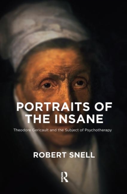 Portraits of the Insane : Theodore Gericault and the Subject of Psychotherapy, Hardback Book