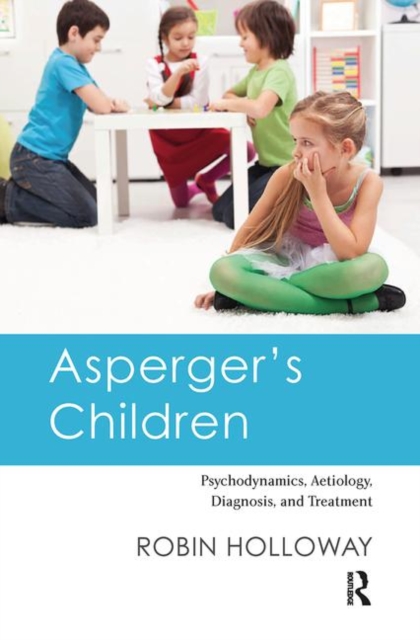 Asperger's Children : Psychodynamics, Aetiology, Diagnosis, and Treatment, Hardback Book