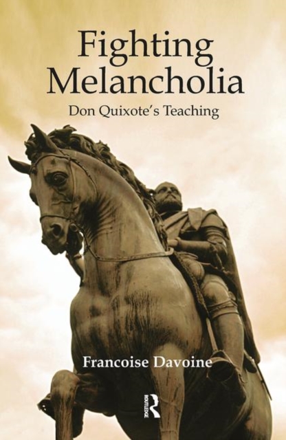 Fighting Melancholia : Don Quixote's Teaching, Hardback Book