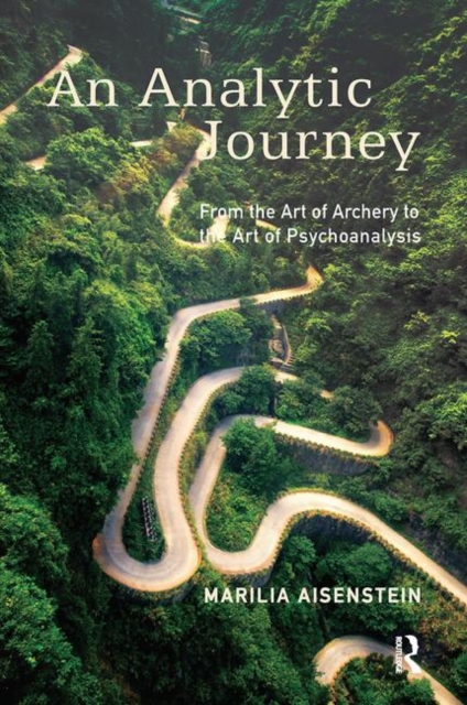 An Analytic Journey : From the Art of Archery to the Art of Psychoanalysis, Hardback Book