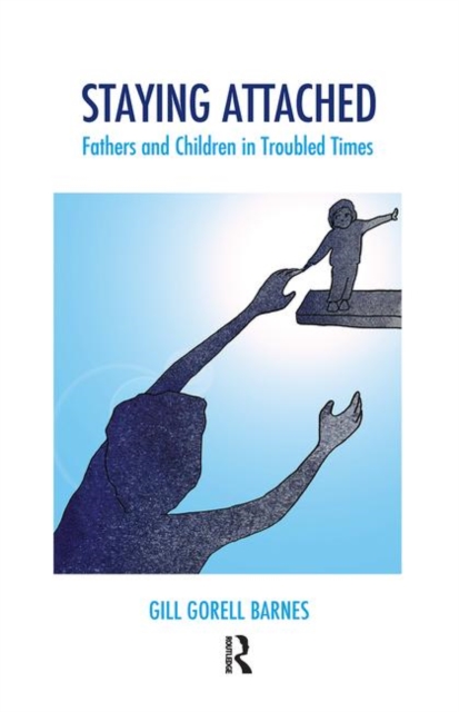 Staying Attached : Fathers and Children in Troubled Times, Hardback Book