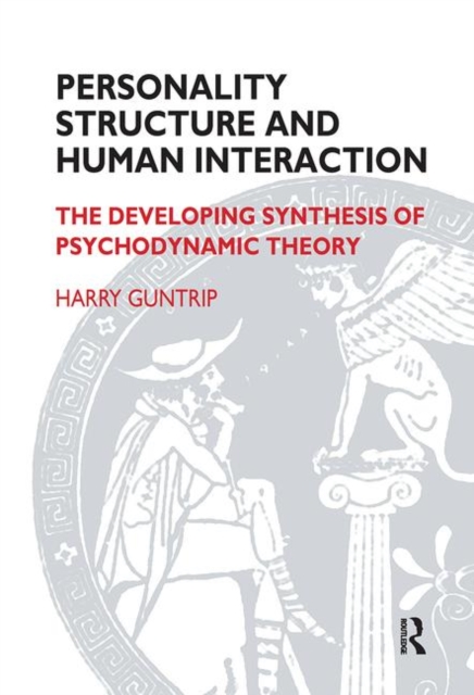 Personality Structure and Human Interaction : The Developing Synthesis of Psychodynamic Theory, Hardback Book