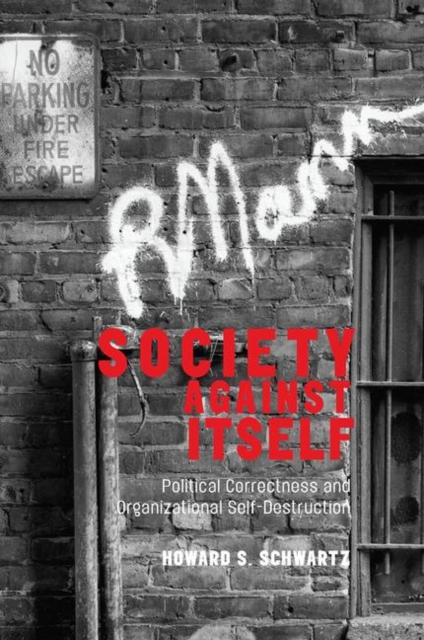 Society Against Itself : Political Correctness and Organizational Self-Destruction, Hardback Book