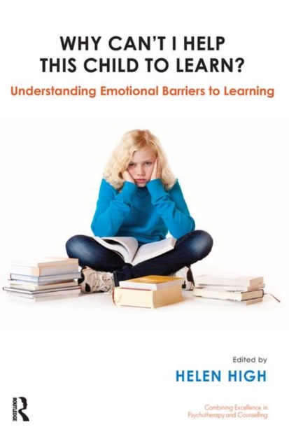 Why Can't I Help this Child to Learn? : Understanding Emotional Barriers to Learning, Hardback Book