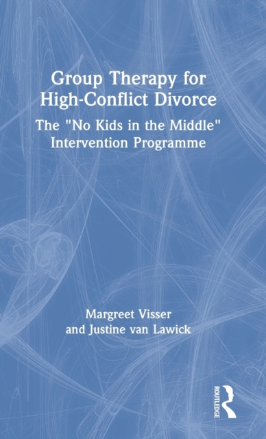 Group Therapy for High-Conflict Divorce : The ‘No Kids in the Middle’ Intervention Programme, Hardback Book