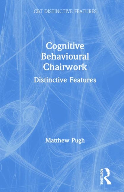 Cognitive Behavioural Chairwork : Distinctive Features, Hardback Book