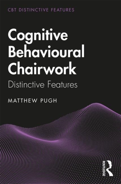 Cognitive Behavioural Chairwork : Distinctive Features, Paperback / softback Book