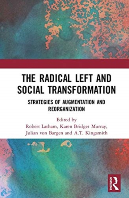 The Radical Left and Social Transformation : Strategies of Augmentation and Reorganization, Hardback Book
