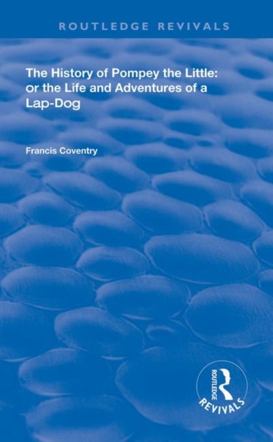The History of Pompey the Little : Or The Life and Adventures of a Lap-Dog, Hardback Book