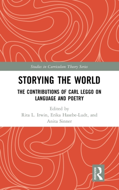 Storying the World : The Contributions of Carl Leggo on Language and Poetry, Hardback Book