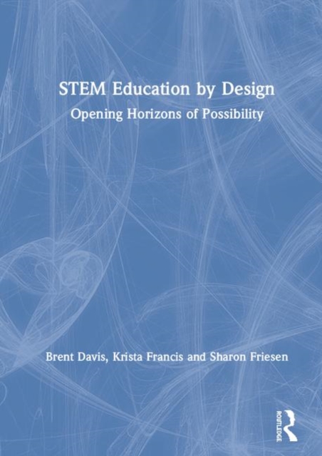 STEM Education by Design : Opening Horizons of Possibility, Hardback Book