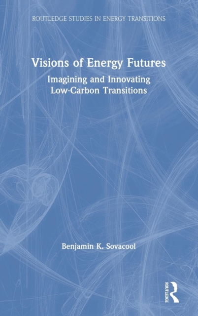 Visions of Energy Futures : Imagining and Innovating Low-Carbon Transitions, Hardback Book