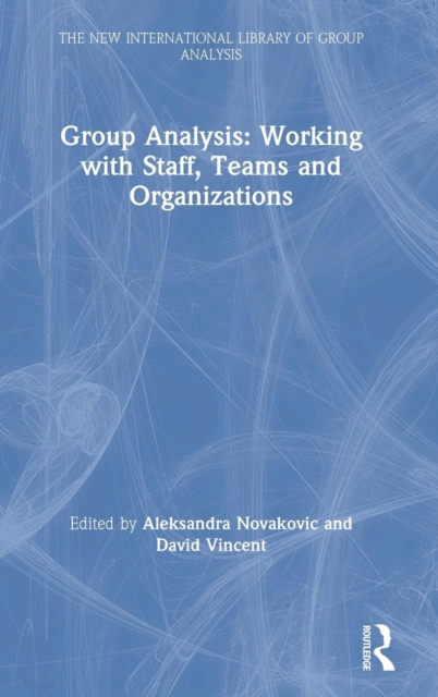 Group Analysis: Working with Staff, Teams and Organizations, Hardback Book
