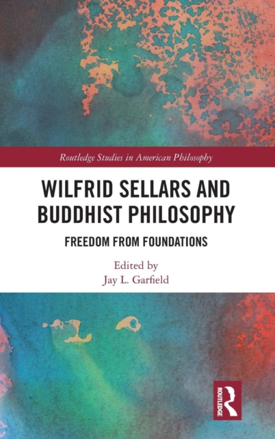 Wilfrid Sellars and Buddhist Philosophy : Freedom from Foundations, Hardback Book