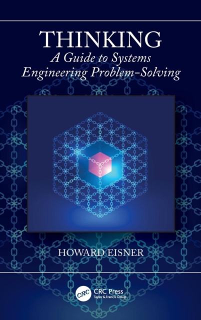 Thinking : A Guide to Systems Engineering Problem-Solving, Hardback Book