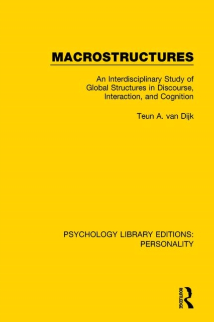 Macrostructures : An Interdisciplinary Study of Global Structures in Discourse, Interaction, and Cognition, Hardback Book