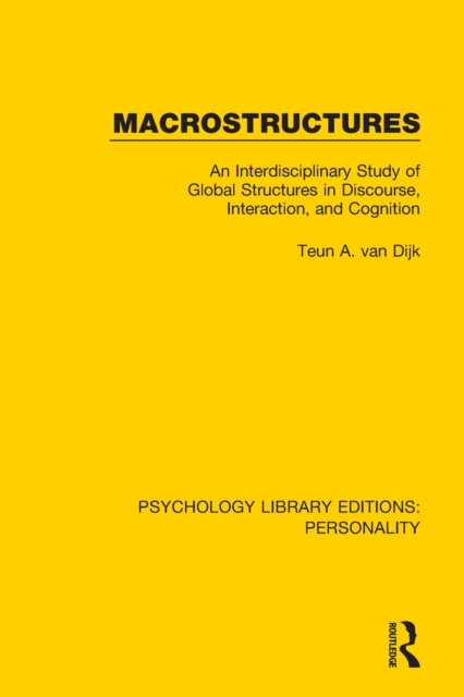 Macrostructures : An Interdisciplinary Study of Global Structures in Discourse, Interaction, and Cognition, Paperback / softback Book