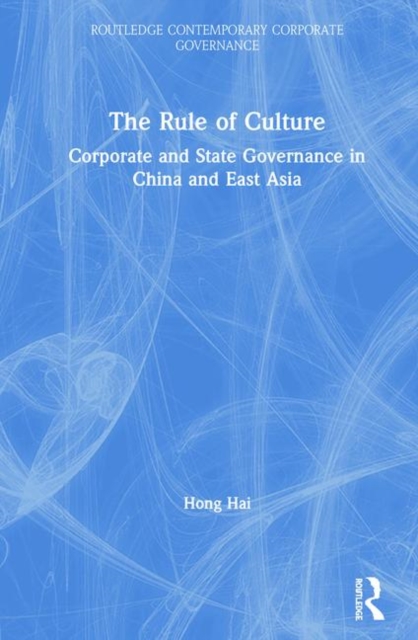 The Rule of Culture : Corporate and State Governance in China and East Asia, Hardback Book