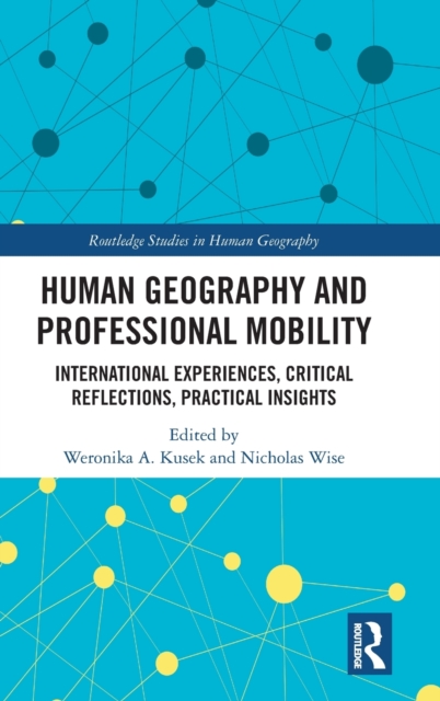 Human Geography and Professional Mobility : International Experiences, Critical Reflections, Practical Insights, Hardback Book