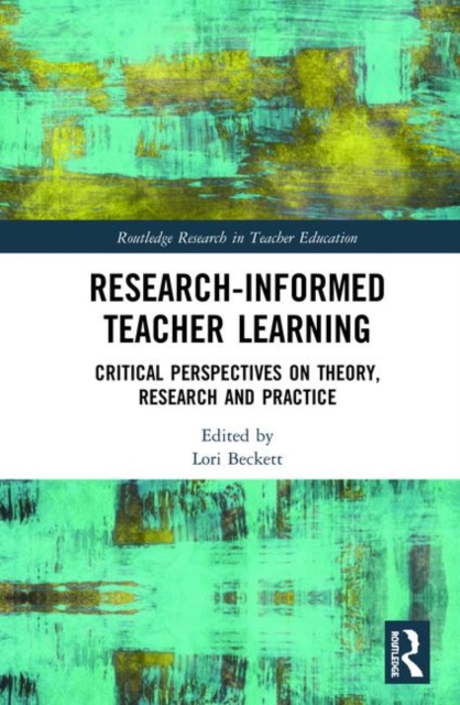Research-Informed Teacher Learning : Critical Perspectives on Theory, Research and Practice, Hardback Book