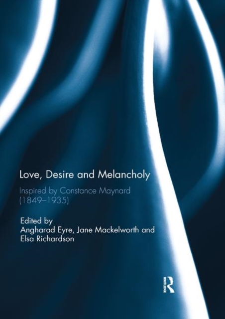 Love, Desire and Melancholy : Inspired by Constance Maynard (1849-1935), Paperback / softback Book