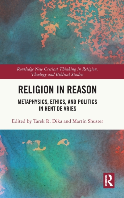 Religion in Reason : Metaphysics, Ethics, and Politics in Hent de Vries, Hardback Book