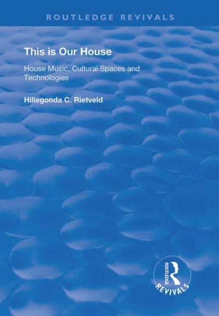 This is Our House : House Music, Cultural Spaces and Technologies, Hardback Book