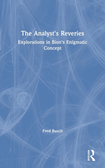 The Analyst's Reveries : Explorations in Bion's Enigmatic Concept, Hardback Book
