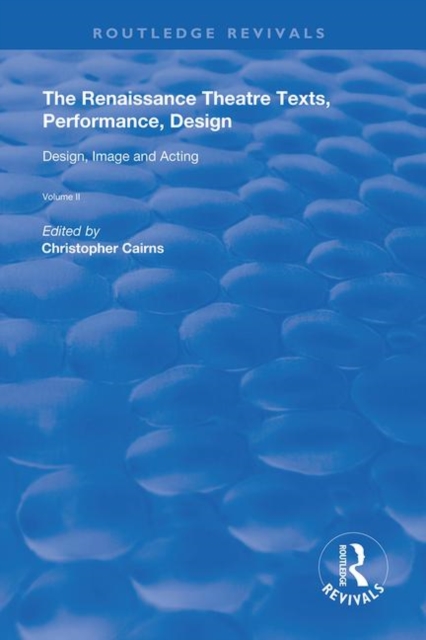 The Renaissance Theatre: Texts, Performance, Design : Volume II: Design, Image and Acting, Paperback / softback Book