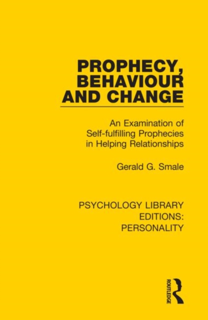 Prophecy, Behaviour and Change : An Examination of Self-fulfilling Prophecies in Helping Relationships, Hardback Book