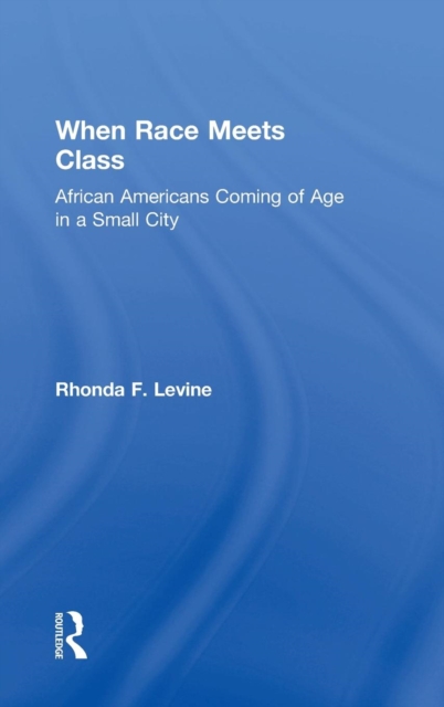 When Race Meets Class : African Americans Coming of Age in a Small City, Hardback Book