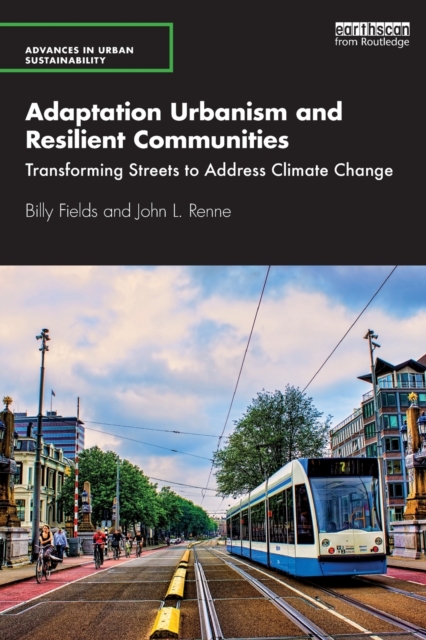 Adaptation Urbanism and Resilient Communities : Transforming Streets to Address Climate Change, Paperback / softback Book