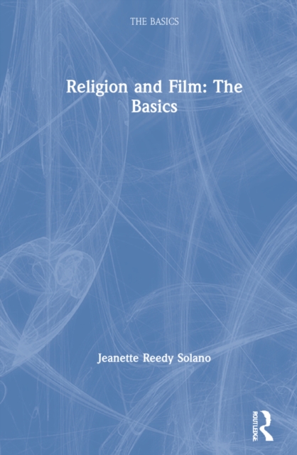 Religion and Film: The Basics, Hardback Book