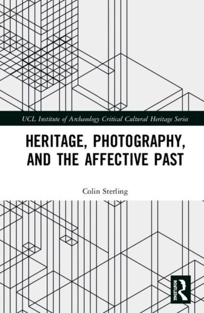 Heritage, Photography, and the Affective Past, Hardback Book