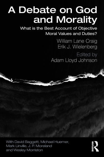A Debate on God and Morality : What is the Best Account of Objective Moral Values and Duties?, Paperback / softback Book