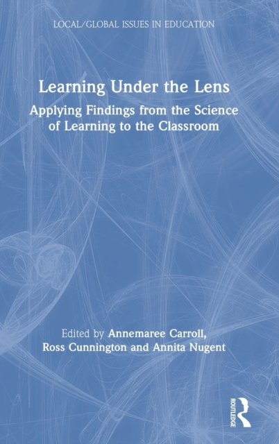 Learning Under the Lens : Applying Findings from the Science of Learning to the Classroom, Hardback Book