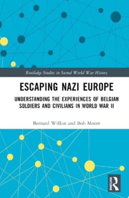 Escaping Nazi Europe : Understanding the Experiences of Belgian Soldiers and Civilians in World War II, Hardback Book