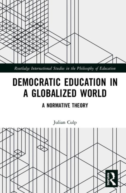 Democratic Education in a Globalized World : A Normative Theory, Hardback Book