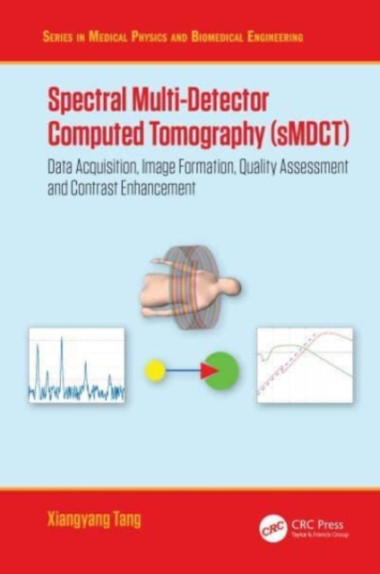 Spectral Multi-Detector Computed Tomography (sMDCT) : Data Acquisition, Image Formation, Quality Assessment and Contrast Enhancement, Hardback Book