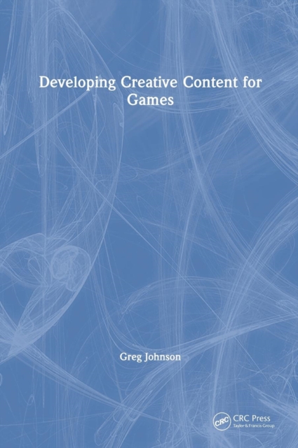 Developing Creative Content for Games, Hardback Book