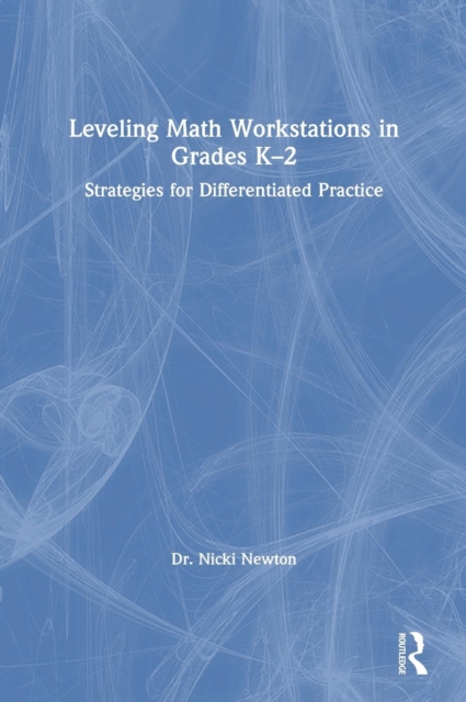 Leveling Math Workstations in Grades K–2 : Strategies for Differentiated Practice, Hardback Book