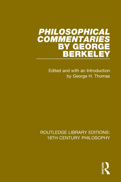 Philosophical Commentaries by George Berkeley : Transcribed From the Manuscript and Edited with an Introduction by George H. Thomas, Explanatory Notes by A.A. Luce, Paperback / softback Book