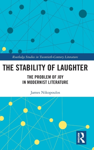 The Stability of Laughter : The Problem of Joy in Modernist Literature, Hardback Book