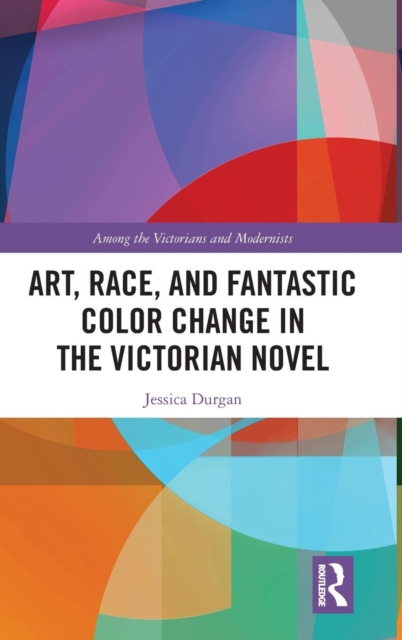 Art, Race, and Fantastic Color Change in the Victorian Novel, Hardback Book