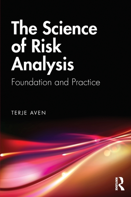 The Science of Risk Analysis : Foundation and Practice, Paperback / softback Book