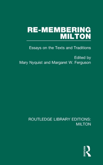 Re-membering Milton : Essays on the Texts and Traditions, Hardback Book