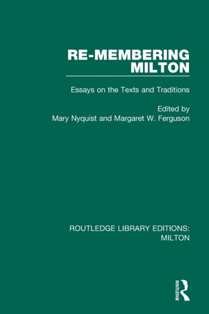 Re-membering Milton : Essays on the Texts and Traditions, Paperback / softback Book