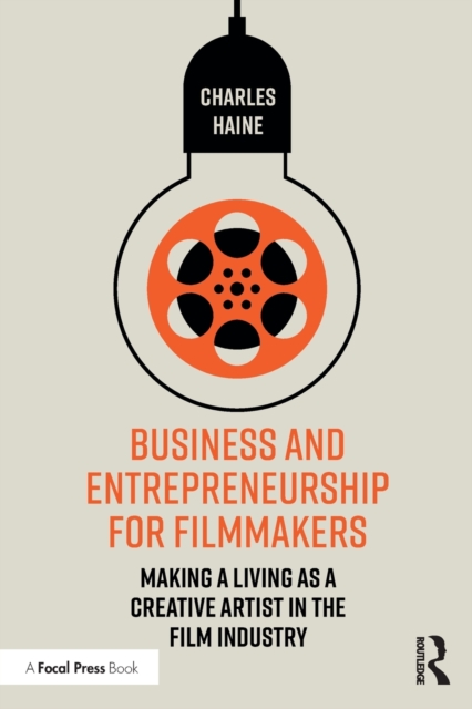 Business and Entrepreneurship for Filmmakers : Making a Living as a Creative Artist in the Film Industry, Paperback / softback Book