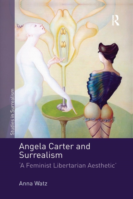 Angela Carter and Surrealism : 'A Feminist Libertarian Aesthetic', Paperback / softback Book