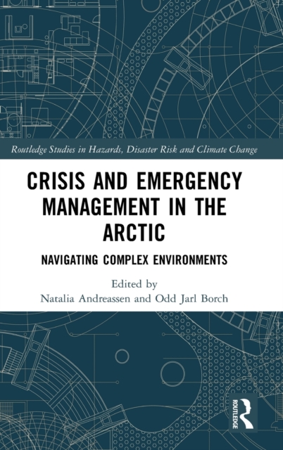 Crisis and Emergency Management in the Arctic : Navigating Complex Environments, Hardback Book